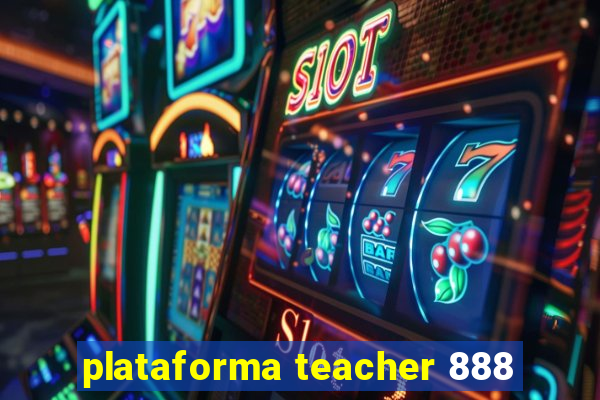 plataforma teacher 888